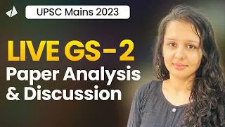 LIVE UPSC Mains 2023 GS 2 Paper Discussion & Analysis