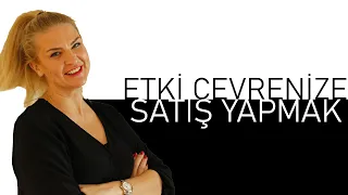 Etki Çevrenize Satış Yapmak