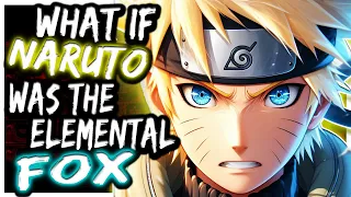 What If Naruto Was The Elemental Fox