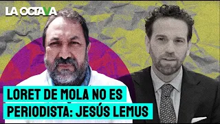 LORET DE MOLA NO ES PERIODISTA; se dedica a COBRAR y a GOLPETEAR: JESÚS LEMUS