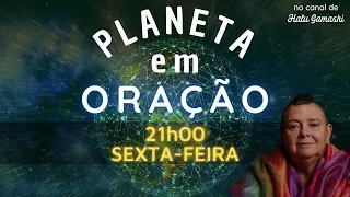 Prece para os que retornaram à PÁTRIA ESPIRITUAL - PLANETA EM ORAÇÃO - SEXTA-FEIRA - 08/10  21h