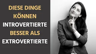 9 Dinge, die Introvertierte besser können als Extrovertierte