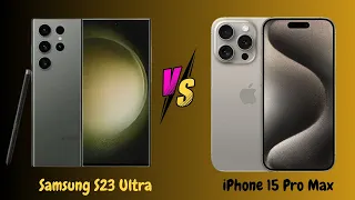 Battle of Titans: iPhone 15 Pro Max vs Samsung S23 Ultra - Unraveling the Ultimate Flagship Showdown