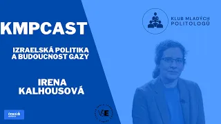 KMPcast - Irena Kalhousová Izraelská politika a budoucnost Gazy