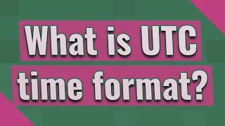 What is UTC time format?