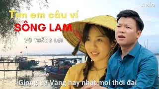 Tìm em câu ví Sông Lam tuyệt phẩm quê hương Vũ Thắng Lợi