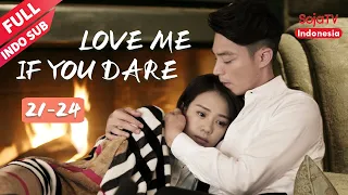 Love Me If You Dare【INDO SUB】EP21-24 Wallace Huo, Sandra Ma | SojaTV Indonesia