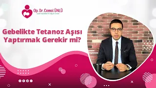 Gebelikte Tetanoz Aşısı Yaptırmak Gerekir mi? Dr. Cemal Ünlü