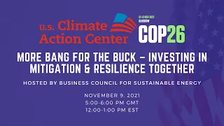 More Bang for the Buck - Investing in Mitigation & Resilience | U.S. Climate Action Center at COP26