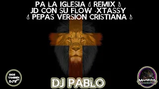 PA LA IGLESIA -Remix - JD CON SU FLOW ❌ XTASSY - ( PEPAS VERSION CRISTIANA )Dj Pablo