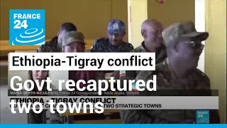 Ethiopian govt claims recapture of two key towns, rebels say it's 'part of plan' • FRANCE 24