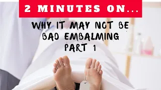 Is That a Bad Embalming? Part 1- Just Give Me 2 Minutes