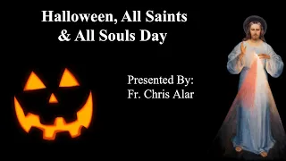 Halloween,  All Saints & All Souls Day - Explaining the Faith