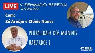 Pluralidade dos mundos habitados (LIVE) - Profº Clóvis Nunes e  Zé Araújo - CEIL (07/03/2021)