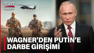 Rusya'da Darbe Alarmı: Wagner'den Putin'e Karşı Ayaklanma - TGRT Haber