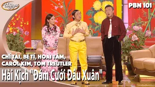 Hài Kịch "Đám Cưới Đầu Xuân" | PBN 101 | Chí Tài, Bé Tí, Hoài Tâm, Carol Kim, Tom Treutler