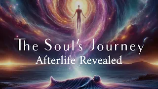 The Journey of the Soul & What Happens After Death