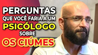 5 PERGUNTAS MAIS FREQUENTES SOBRE CIÚMES  | Marcos Lacerda, psicólogo