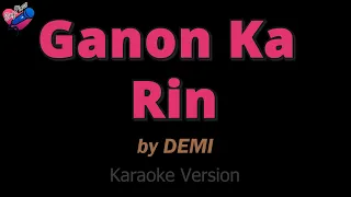 DEMI - Ganon Ka Rin? (KARAOKE) ❤️🎤