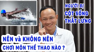 Môn thể thao NÊN và KHÔNG NÊN chơi - Lời khuyên cho người bị cột sống thắt lưng | Bác sĩ Khánh