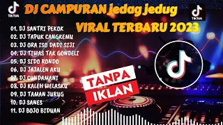 DJ CAMPURAN TIKTOK VIRAL TERBARU 2023 | SANTRI PEKOK ORA ISO DADI SIJI | JEDAG JEDUG FULL BASS