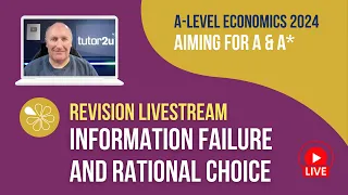 Information failure and Rational Choice | Livestream | Aiming for A-A* Economics 2024