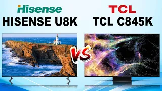 Which is better, Hisense U8K or TCL C845K ?