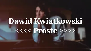 Dawid Kwiatkowski - Proste (Tekst / Lyrics)