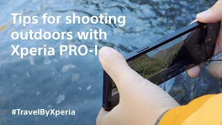 Xperia PRO-I – Tips for shooting outdoors with #TravelByXperia