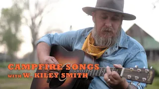 Campfire Songs Episode 7 with W. Kiley Smith "To Hell With The Dyin'" [UNPLUGGED PERFORMANCE]