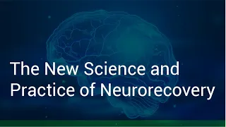 The New Science and Practice of Neurorecovery