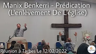 Manix Benkerri || Prédication - (L'enlèvement De L'église) || Réunion à Tarbes 12/02/2022