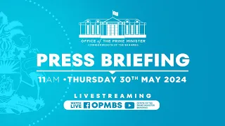 Office Of The Prime Minister's Weekly Press Briefing - May 30th, 2024