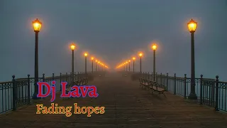 DJ Lava - Fading hopes. Музыка 2022