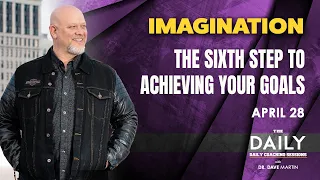 April 28, Imagination - THE SIXTH STEP TO ACHIEVING YOUR GOALS