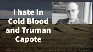 I hate In Cold Blood and Truman Capote