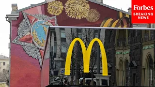 BREAKING: McDonald's Will Leave Russia After Over 30 Years Of Business Due To Invasion Of Ukraine