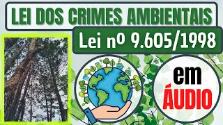 Lei nº 9.605/1998 (crimes ambientais) em ÁUDIO - COMPLETA