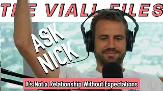 Viall Files Episode 162: Ask Nick - It’s Not a Relationship Without Expectations