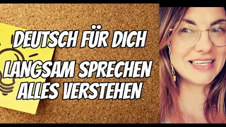 DEUTSCH FÜR DICH- LANGSAM SPRECHEN- ALLES VERSTEHEN - ÜBEN UND HAPPY SEIN