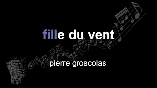 pierre groscolas | fille du vent | lyrics | paroles | letra |