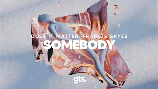 Does It Matter, Francis Skyes - Somebody
