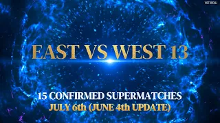 East vs West 13 | 15 confirmed supermatches (June 4th update)