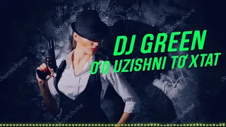 DJ GREEN - O‘Q UZISHNI TO‘XTAT