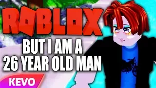 Roblox but I am a 26 year old man