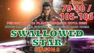 Alur Cerita Swallowed Star Episode 79-80 | 105-106