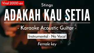 Adakah Kau Setia - Stings (Karaoke Akustik | Female Key)