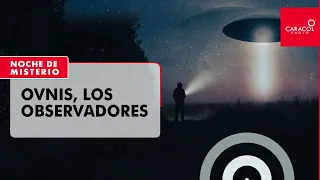 Noche de Misterio | Ovnis, los observadores