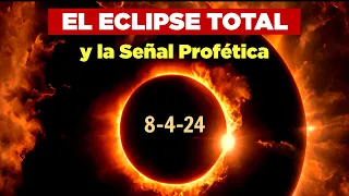 ECLIPSE Solar y La PROFECÍA de La Biblia en Tiempos Finales 8 de Abril 2024 QUEDA POCO TIEMPO