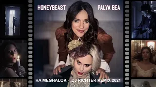 HONEYBEAST & PALYA BEA – Ha meghalok  / Dj Richter Remix 2021/